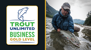 We Are Proud to be a Trout Unlimited Gold Level Business!